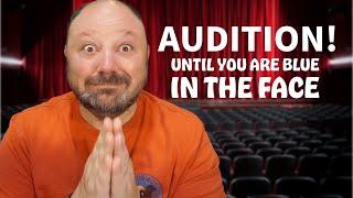 Audition Until You Are Blue In The Face