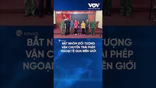 Bắt nhóm đối tượng vận chuyển trái phép ngoại tệ qua biên giới | Báo Điện tử Tiếng nói Việt Nam