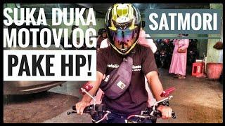 Suka Duka MOTOVLOG pake HP#(SATMORI)