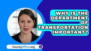 Why Is The Department Of Transportation Important? - CountyOffice.org