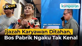 Ijazah Karyawan di Surabaya Ditahan saat Resign, Bos Pabrik Bantah dan Ngaku Tak Kenal