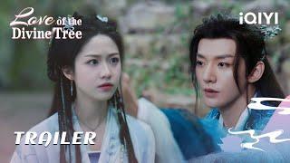 TRAILER：Is a kiss about to happen?! ️| EP17-20 | Love of the Divine Tree | iQIYI Romance