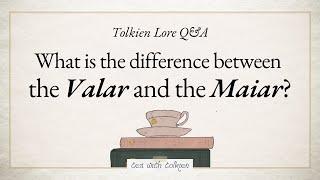 What is the difference between the Valar and the Maiar? | Tolkien Lore Q&A