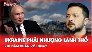 Ukraine sẽ phải nhượng lãnh thổ khi đàm phán với Nga để đổi lấy hòa bình? - PLO