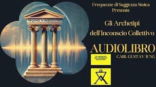 Gli Archetipi dell’Inconscio Collettivo: Audiolibro Completo di Carl Gustav Jung