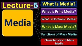 (Lecture-5), What's Media? Print, Electronic & Mass Media? Functions &Characteristics of Mass media