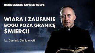 Wiara i zaufanie Bogu poza granicę śmierci! | ks. Dominik Chmielewski - rekolekcje adwentowe 2021