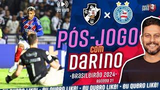   [PÓS-JOGO COM DARINO] VASCO X BAHIA | 31ª RODADA I CAMPEONATO BRASILEIRO 2024