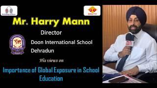 Mr  Harry Mann   Director Doon International Schools on Importance of Global Exposure in Schools