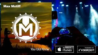 Max Motiff - You Got Know