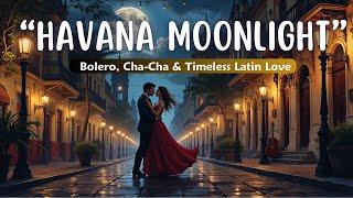  Havana Moonlight: Bolero, Cha-Cha & Timeless Latin Love 