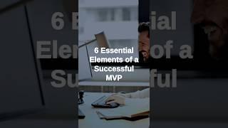 6 Essential Elements of a Successful MVP (Minimum Viable Product)