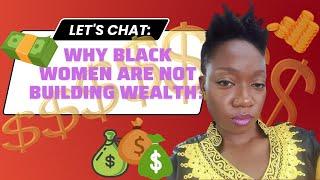 Why Black Women Are Not Building Wealth? Black Women Build Wealth #burnthecape #strongblackwoman