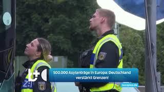 500.000 Asylanträge in Europa: Deutschland alarmiert, Grenzen werden gesichert!