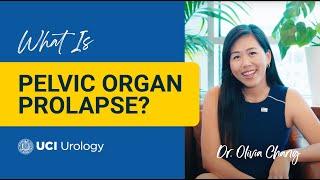 What is Pelvic Organ Prolapse? by Dr. Olivia Chang - UC Irvine Department of Urology