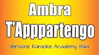 Ambra - T'Appartengo (Versione Karaoke Academy Italia)