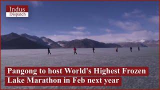 Pangong to host World's Highest Frozen Lake Marathon in Feb next year