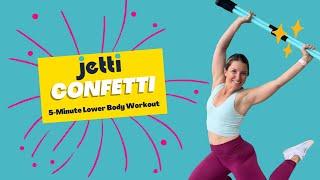 Jetti Confetti: 5 Minute Lower Body Workout