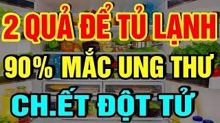 2 Loại Quả 2 Loại Rau Cấm ĐỂ TỦ LẠNH Cứ Ăn Vào Độc Hơn TH.UỐC CHUỘT, Phá Hủy GAN THẬN CHẾTT Đ.ỘT TỬ