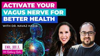 211: Resiliency Radio with Dr. Jill: Activate Your Vagus Nerve for Better Health w/ Dr. Navaz Habib