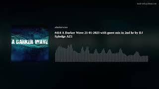 #414 A Darker Wave 21-01-2023 with guest mix in 2nd hr by DJ Splodge AZ1