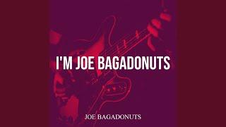 I'm Joe Bagadonuts