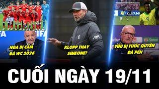 BẢN TIN CUỐI NGÀY 19/11 | NGA BỊ CẤM ĐÁ WC 2026, KLOPP THAY SIMEONE? VINI BỊ TƯỚC QUYỀN ĐÁ PEN