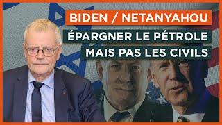 Biden / Netanyahou : épargner le pétrole mais pas les civils