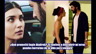 What did Engin Akyürek promise? "If you discover my mistake again, you can erase me from your life f