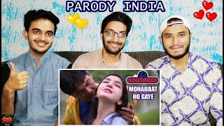 Reaction On: PARODI INDIA - Mohabbat Ho Gayee