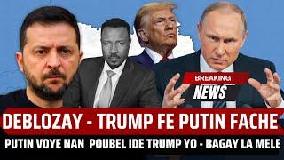 DEBLOZAY PETE - PUTIN JETE NAN POUBEL PLAN TRUMP YO - BATAY PAP SISPAN NAN IKREN - ABNER GELIN