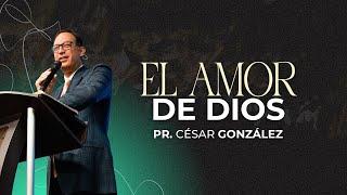 El amor de Dios | Pr. César González | VNPEM Norte