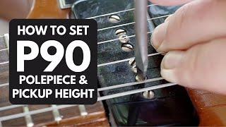 How To Set P90 Pickup and Polepiece Height