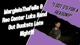 MargielaTheFella & Rec Center Luka Hand Out Buckets Late Night!!!