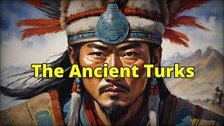 The Ancient Turks: Who were these people, and what was their origin?