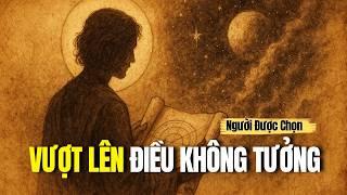 NGƯỜI ĐƯỢC CHỌN: Bạn Đã Làm Nên Điều Không Tưởng – Và Giờ Đây Mọi Thứ Bắt Đầu Lộ Diện!