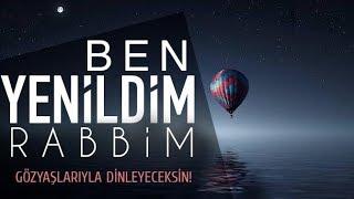 "Ben Yenildim Rabbim!" (Gözyaşlarıyla Dinleyeceksin!) - Yakarış Mektubu #part1