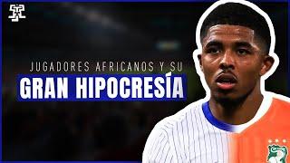 La GRAN HIPOCRESIA de los JUGADORES AFRICANOS