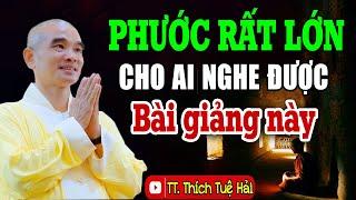 Ai có PHƯỚC lắm mới nghe được bài giảng Rất Giá Trị này - Thầy Tuệ Hải