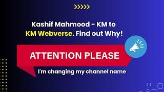 Announcement: REBRANDING from Kashif Mahmood - KM to KM Webverse! Find Out Why!