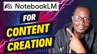 How to Use NotebookLM for Content Creation and Other Use Case