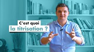 C’est quoi la titrisation ?