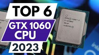 Top 6 Best CPU For GTX 1060 in 2023