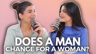 Does a Man Really Change for a Woman? | Hookup Culture, Money Resentment & More