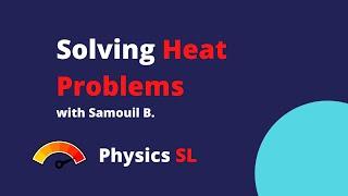 Solving Heat Problems   with Samouil  B. - IB Physics SL