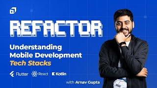 Top Mobile Development Tech Stacks in 2023 | Arnav Gupta - Refactor Ep #12 | Scaler