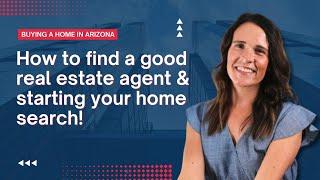 How to find a good real estate agent & starting your home search! | AZ Real Estate