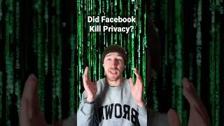 Did Facebook Single-handedly Destroy Privacy?