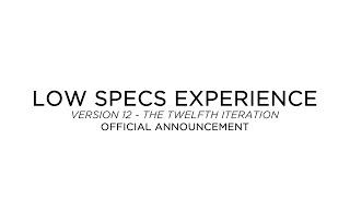 Low Specs Experience V12 | Official Announcement