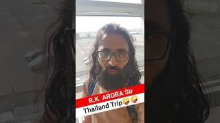R.K. ARORA Sir Thailand Trip